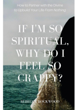 If I'm So Spiritual, Why Do I Feel So Crappy?