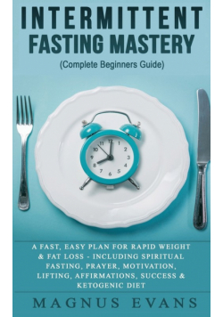 Intermittent Fasting Mastery (Complete Beginners Guide)