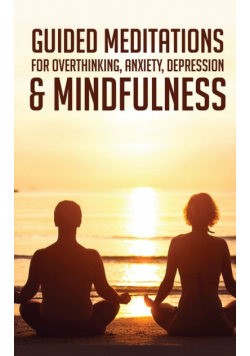 Guided Meditations For Overthinking, Anxiety, Depression&amp; Mindfulness