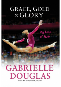 Grace, Gold, and Glory My Leap of Faith