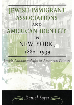 Jewish Immigrant Associations and American Identity in New York, 1880-1939