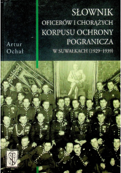 Słownik oficerów i chorążych korpusu ochrony pogranicza w Suwałkach 1929 1939