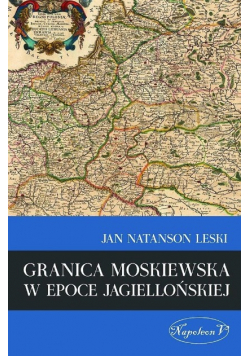 Granica moskiewska w epoce Jagiellońskiej