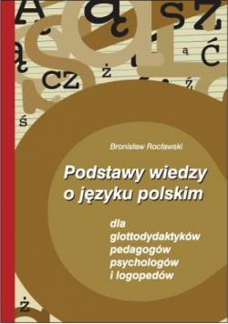 Podstawy wiedzy o języku polskim dla glottodydaktyków pedagogów psychologów i logopedów