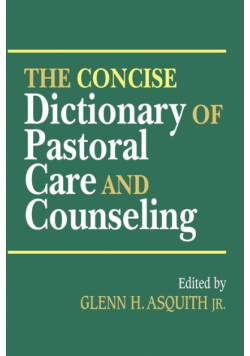 The Concise Dictionary of Pastoral Care and Counseling