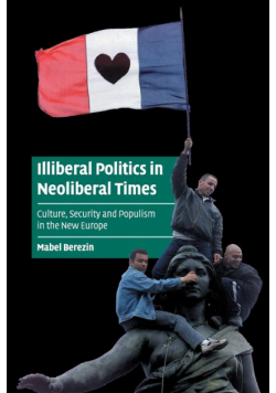 Illiberal Politics in Neoliberal Times