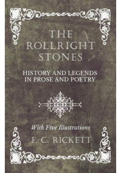 The Rollright Stones - History and Legends in Prose and Poetry - With Five Illustrations