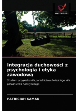 Integracja duchowości z psychologią i etyką zawodową