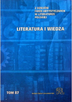 Z dziejów form artystycznych w literaturze polskiej Literatura i wiedza Tom 87