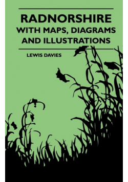 Radnorshire With Maps, Diagrams And Illustrations