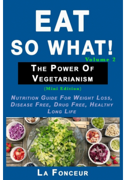 Eat So What! The Power of Vegetarianism Volume 2