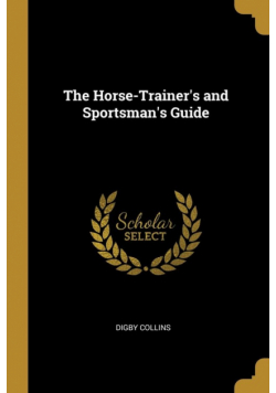 The Horse-Trainer's and Sportsman's Guide