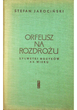 Orfeusz na rozdrożu sylwetki muzyków XX wieku