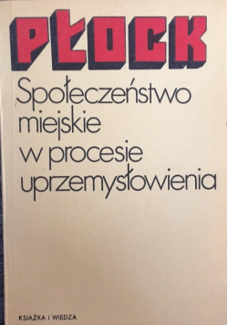Płock Społeczeństwo miejskie w procesie uprzemysłowienia