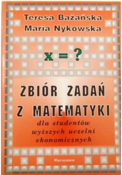 Zbiór zadań z matematyki dla studentów wyższych uczelni ekonomicznych