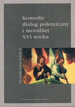 Komedie dialog polemiczny i moralitet XVI wieku