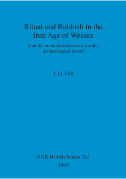 Ritual and Rubbish in the Iron Age of Wessex