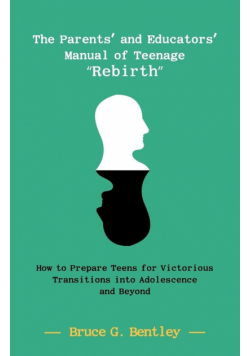The Parents' and Educators' Manual of Teenage "Rebirth"
