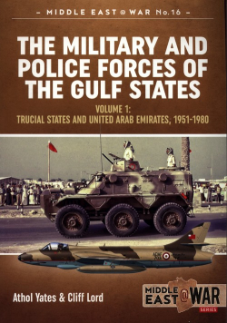The Military and Police Forces of the Gulf States Volume 1