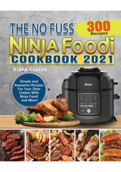 The No Fuss Ninja Foodi Cookbook 2021