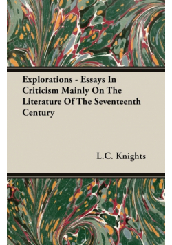 Explorations - Essays In Criticism Mainly On The Literature Of The Seventeenth Century