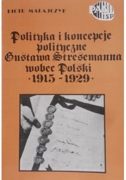 Polityka i koncepcje politycznie Gustawa Stresemanna wobec Polski 1915-1929