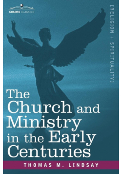 The Church and Ministry in the Early Centuries