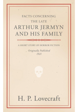 Facts Concerning the Late Arthur Jermyn and His Family;With a Dedication by George Henry Weiss
