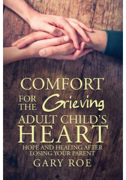 Comfort for the Grieving Adult Child's Heart