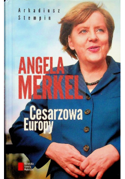 Angela Merkel Cesarzowa Europy