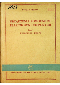 Urządzenia pomocnicze w elektrowni cieplnych Tom I rurociągi i pompy
