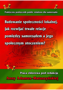 Budowanie społeczności lokalnej. Jak rozwijać trwałe relacje pomiędzy samorządem a jego społecznym otoczeniem?