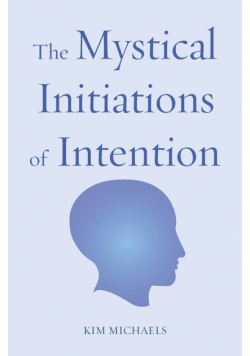 The Mystical Initiations of Intention