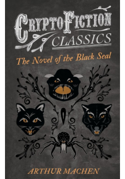 The Novel of the Black Seal (Cryptofiction Classics - Weird Tales of Strange Creatures)