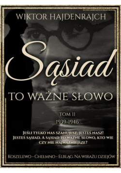 Sąsiad to ważne słowo. Tom II: Koszelewo - Chełmno - Elbląg. Na wirażu dziejów.
