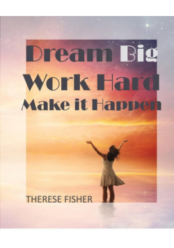 Dream Big, Work Hard, Make it Happen