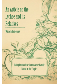 An Article on the Lychee and its Relatives - Being Fruits of the Sapindaceae Family Found in the Tropics