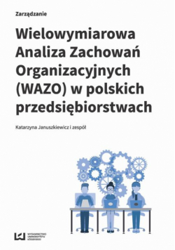 Wielowymiarowa Analiza Zachowań Organizacyjnych (WAZO) w polskich przedsiębiorstwach