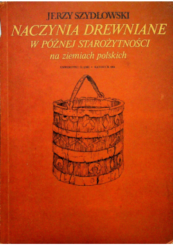 Naczynia drewnianie w późnej starożytności na ziemiach polskich