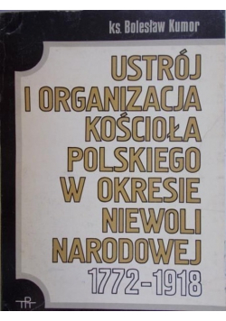 Ustrój i organizacja Kościoła polskiego w okresie niewoli narodowej 1772 - 1918