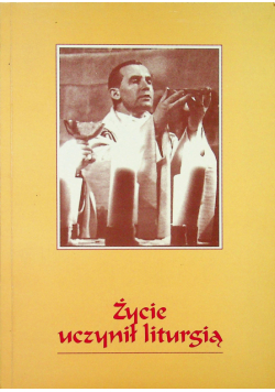 Życie uczynił liturgią