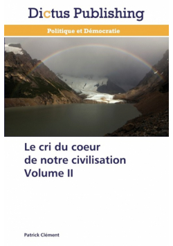 Le cri du coeur de notre civilisation Volume II