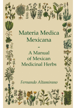 Materia Medica Mexicana - A Manual of Mexican Medicinal Herbs
