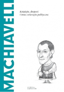 Machiavelli Książęta despoci i inne zwierzęta polityczne