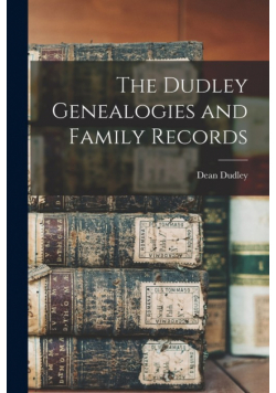 The Dudley Genealogies and Family Records