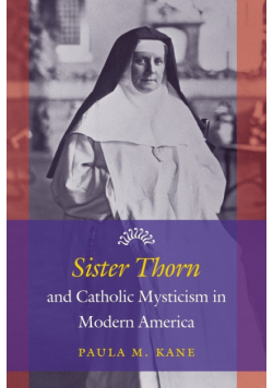 Sister Thorn and Catholic Mysticism in Modern America