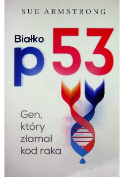 Białko p53 gen który złamał kod raka