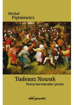Tadeusz Nowak. Poeta karnawału i postu