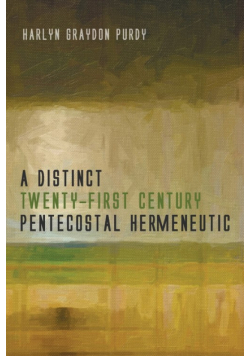 A Distinct Twenty-First Century Pentecostal Hermeneutic