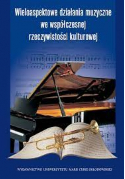 Wieloaspektowe działania muzyczne we współczesnej rzeczywistości kulturowej